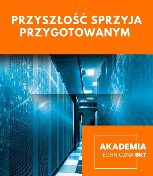 Już jutro rusza kolejna edycja  Akademii Technicznej BKT!